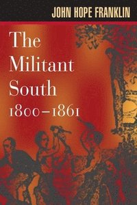 bokomslag The Militant South, 1800-1861