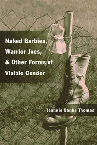bokomslag Naked Barbies, Warrior Joes, and Other Forms of Visible Gender