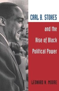 bokomslag Carl B. Stokes and the Rise of Black Political Power