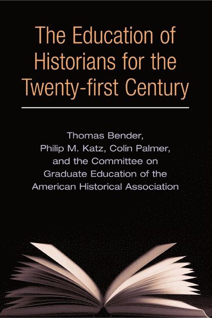 Thomas Bender, Philip F. Katz, Colin A. Palmer, Committee on Graduate Education - Education of Historians for Twenty-first Century, Häftad