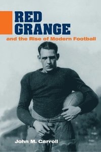 bokomslag Red Grange and the Rise of Modern Football