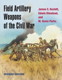 bokomslag Field Artillery Weapons of the Civil War, revised edition