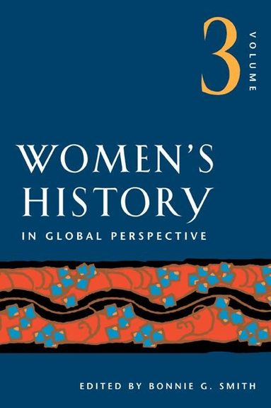 Bonnie G. Smith - Women's History in Global Perspective, Volume 3, Häftad