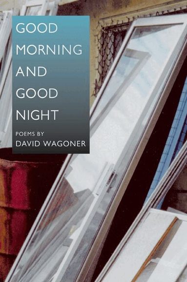 David Wagoner - Good Morning and Good Night, Häftad