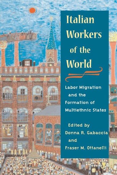 Donna R. Gabaccia, Fraser Ottanelli - Italian Workers of the World, Häftad