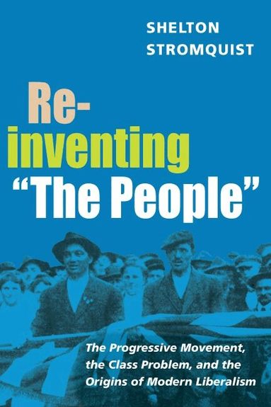 Shelton Stromquist - Reinventing "the People", Häftad