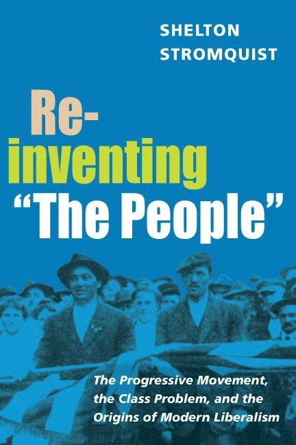Shelton Stromquist - Reinventing "the People", Häftad