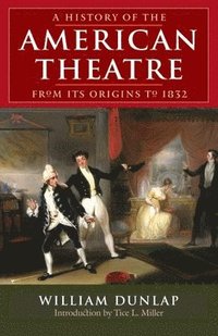 bokomslag A History of the American Theatre from Its Origins to 1832