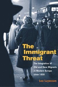 bokomslag The Immigrant Threat: The Integration of Old and New Migrants in Western Europe since 1850