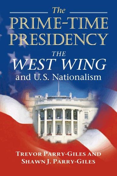 Shawn J. Parry-Giles - Prime-Time Presidency, Häftad