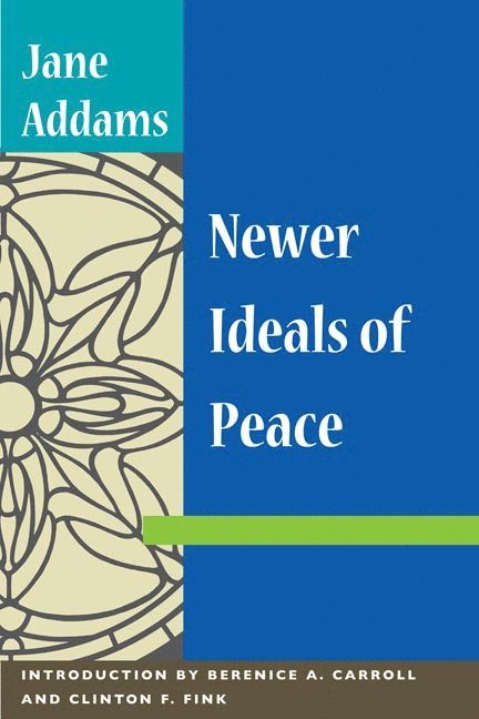 Jane Addams, Berenice A. Carroll, Clinton F. Fink - NEWER IDEALS of PEACE, Häftad