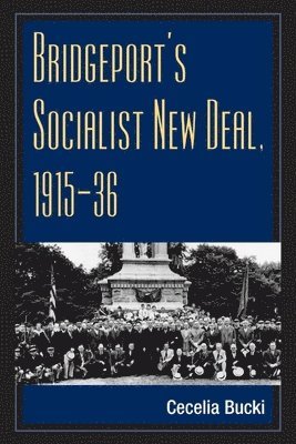 Bridgeport's Socialist New Deal, 1915-36 1