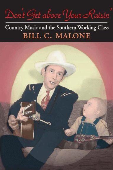 Bill C Malone - Don't Get Above Your Raisin', Häftad