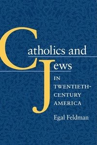 bokomslag Catholics and Jews in Twentieth-Century America