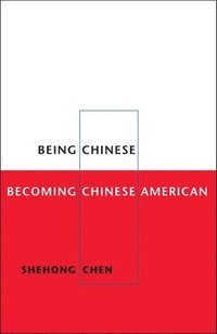 bokomslag Being Chinese, Becoming Chinese American