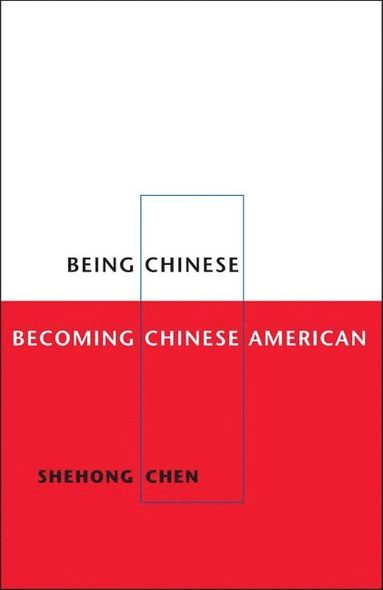 bokomslag Being Chinese, Becoming Chinese American