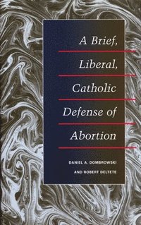 bokomslag A Brief, Liberal, Catholic Defense of Abortion