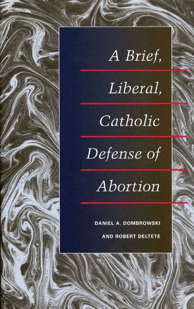 Daniel A. Dombrowski, Robert Deltete - Brief, Liberal, Catholic Defense of Abortion, Häftad