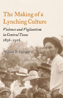 William D. Carrigan - Making of a Lynching Culture, Häftad