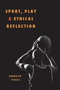 bokomslag Sport, Play, and Ethical Reflection