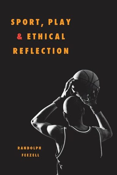 Randolph Feezell - Sport, Play, and Ethical Reflection, Häftad