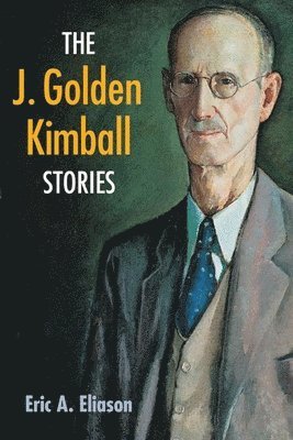 The J. Golden Kimball Stories 1
