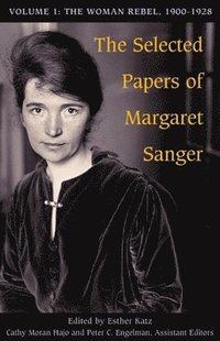 bokomslag The Selected Papers of Margaret Sanger, Volume 1