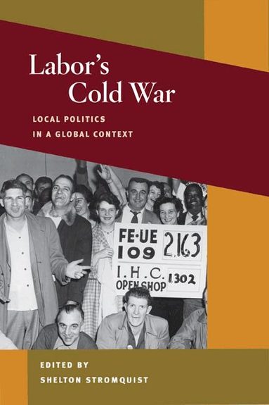 Shelton Stromquist - Labor's Cold War, Häftad