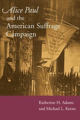 Alice Paul and the American Suffrage Campaign 1