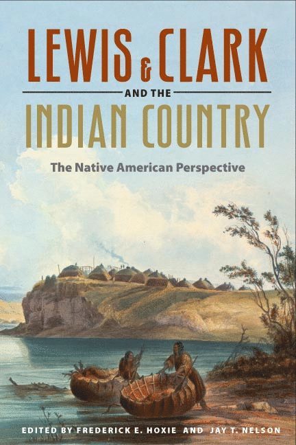 Frederick E Hoxie, Jay T. Nelson, Frederick E. Hoxie, Jay T Nelson - Lewis and Clark and the Indian Country, Häftad