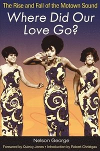 bokomslag Where Did Our Love Go?: The Rise and Fall of the Motown Sound