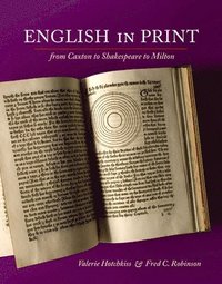 bokomslag English in Print from Caxton to Shakespeare to Milton