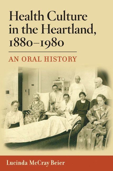 Lucinda McCray Beier - Health Culture in the Heartland, 1880-1980, Häftad