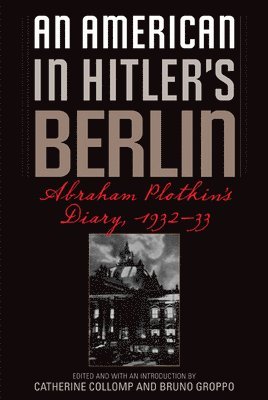 Abraham Plotkin, Catherine Collomp, Bruno Groppo - American in Hitler's Berlin, Häftad