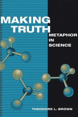 Theodore L. Brown - Making Truth, Häftad