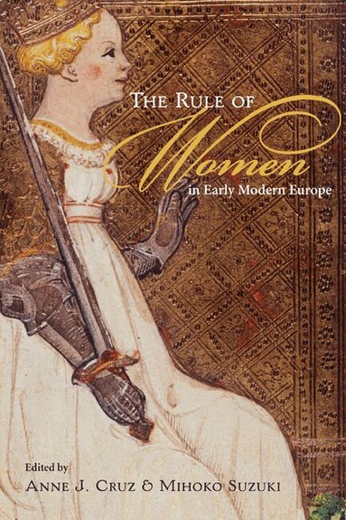 Anne J Cruz, Mihoko Suzuki - Rule of Women in Early Modern Europe, Häftad