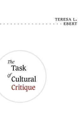 Teresa L. Ebert - Task of Cultural Critique, Häftad