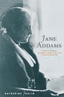 Katherine Joslin - Jane Addams, a Writer's Life, Häftad