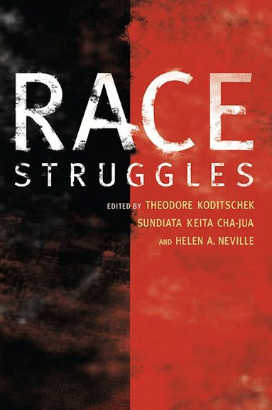Theodore Koditschek, Sundiata Keita Cha-Jua, Helen A. Neville - Race Struggles, Häftad