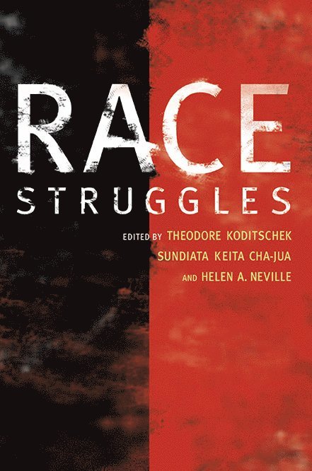 Theodore Koditschek, Sundiata Keita Cha-Jua, Helen A. Neville - Race Struggles, Häftad