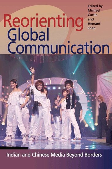 Michael Curtin, Hemant Shah - Reorienting Global Communication, Häftad