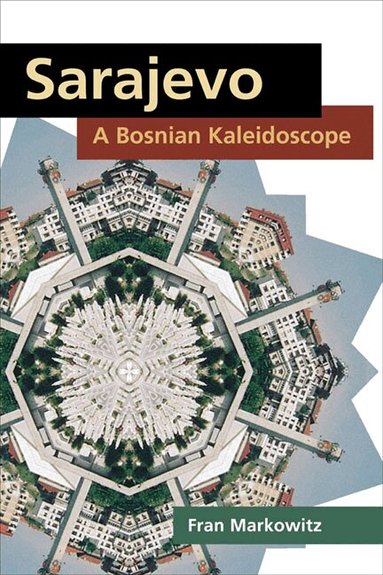 Fran Markowitz - Sarajevo: a Bosnian Kaleidoscope, Häftad