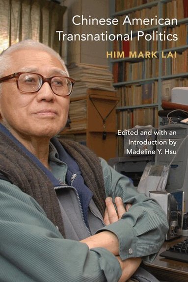 Him Mark Lai, Madeline Y. Hsu - Chinese American Transnational Politics, Häftad
