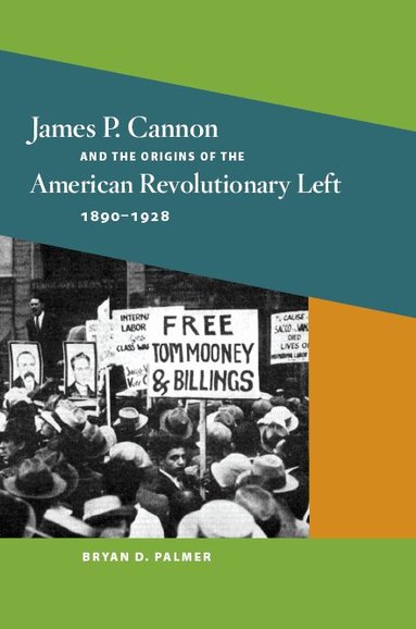 Bryan D. Palmer - James P. Cannon and the Origins of the American Revolutionary Left, 1890-1928, Häftad