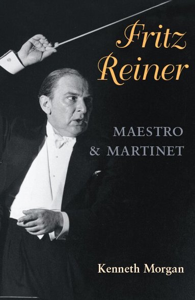 Kenneth Morgan - Fritz Reiner, Maestro and Martinet, Häftad