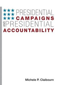 bokomslag Presidential Campaigns and Presidential Accountability