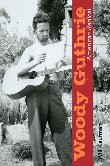 Will Kaufman - Woody Guthrie, American Radical, Häftad