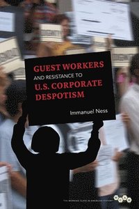 bokomslag Guest Workers and Resistance to U.S. Corporate Despotism