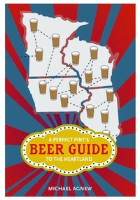 bokomslag A Perfect Pint's Beer Guide to the Heartland