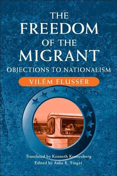 Vilem Flusser, Anke K. Finger - Freedom of the Migrant, Häftad